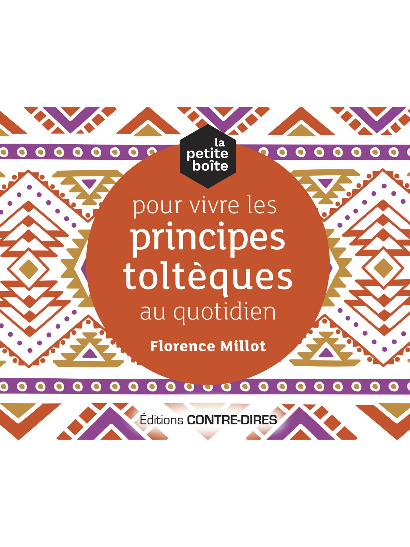 La petite boîte pour vivre les principes toltèques au quotidien