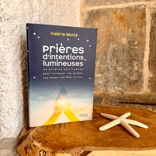 Prières d'intentions lumineuses - 40 prières spirituelles pour invoquer vos guides