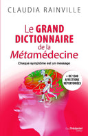 Le grand dictionnaire de la méta médecine - Mineralshop ,élimination de la douleur ou la disparition des symptômes, guérisseur, Médecins, infirmières, thérapeutes, psychologues pourront l’utiliser pour mieux comprendre la souffrance de leurs patients et les guider dans leur démarche de guérison.